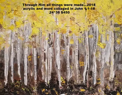 Sold original by Agata May'kowska — Painting of a forest with tall white trees with black text, yellow leaves, and dark ground. Text at the top says, 'Through Him all things were made...2018 acrylic and…